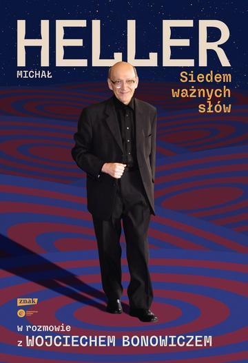 Siedem ważnych słów. Michał Heller w rozmowie z Wojciechem Bonowiczem