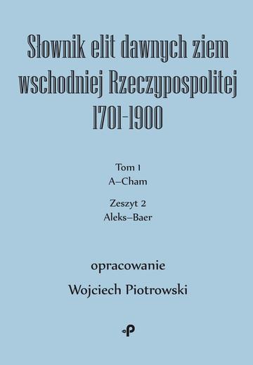 Słownik elit dawnych ziem wschodniej Rzeczypospolitej 1701–1900. Tom 1. Zeszyt 2