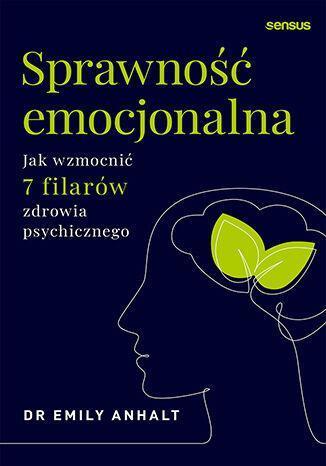 Sprawność emocjonalna. Jak wzmocnić 7 filarów zdrowia psychicznego