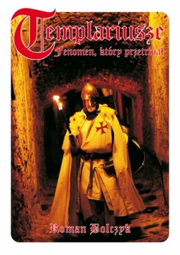 Templariusze. Fenomen który przetrwał