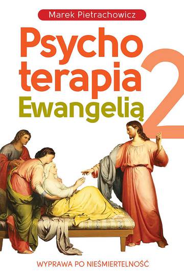Wyprawa po nieśmiertelność. Psychoterapia Ewangelią 2 wyd. 2022