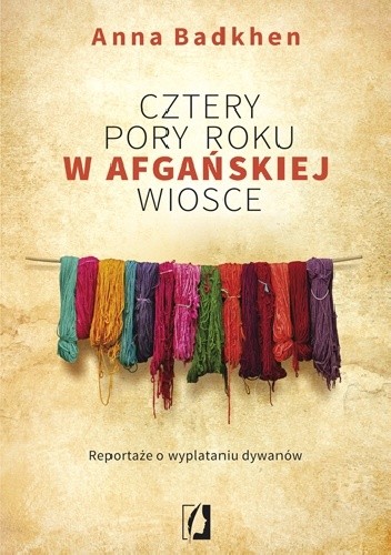 Cztery pory roku w afgańskiej wiosce. Reportaże o wyplataniu dywanów