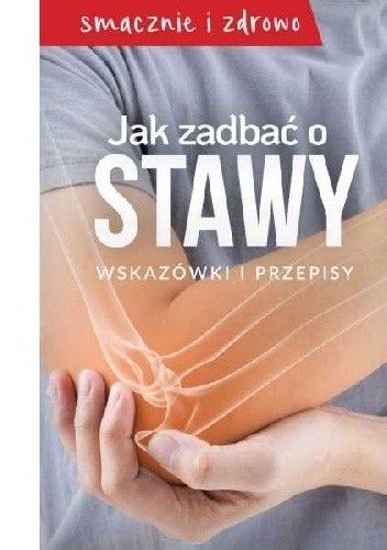 Jak zadbać o stawy. Wskazówki i przepisy.
