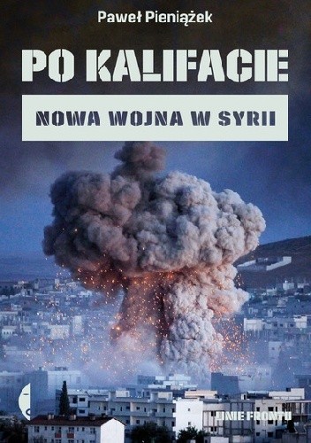 Po kalifacie. Nowa wojna w Syrii