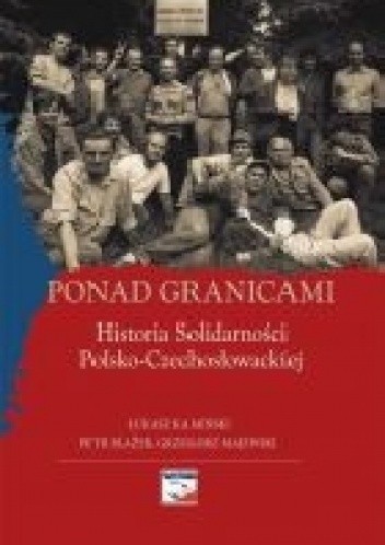 Ponad granicami. Historia Solidarności Polsko-Czechosłowackiej