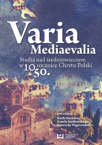 Varia Mediaevalia. Studia nad średniowieczem w 1050. rocznicę Chrztu Polski
