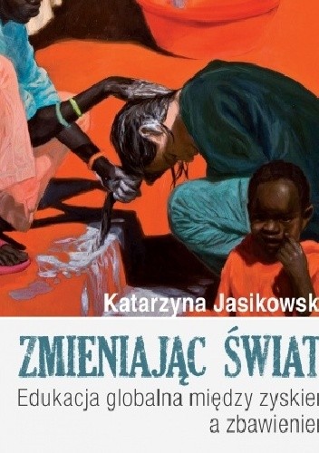 Zmieniając świat! Edukacja globalna między zyskiem a zbawieniem