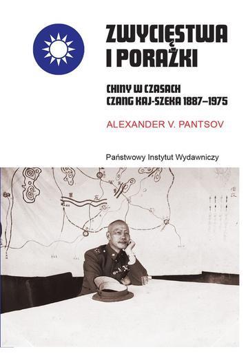 Zwycięstwa i porażki. Chiny w czasach Czang Kaj-szeka 1887–1975
