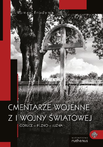 Cmentarze wojenne z I wojny światowej. Gorlice ? Pilzno ? Łużna