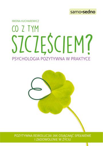 Co z tym szczęściem psychologia pozytywna w praktyce