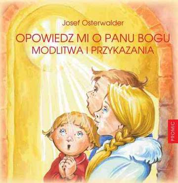 Opowiedz mi o panu bogu modlitwa i przykazania
