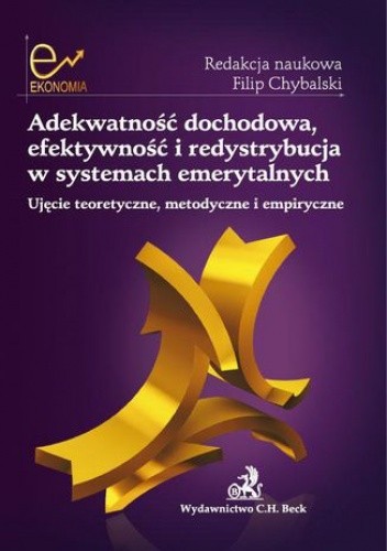 Adekwatność dochodowa, efektywność i redystrybucja w systemach emerytalnych. Ujęcie teoretyczne, metodyczne i empiryczne