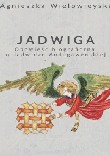 Jadwiga.Opowieść biograficzna o Jadwidze Andegaweńskiej