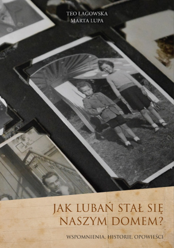 Jak Lubań stał się naszym domem? Wspomnienia, historie, opowieści.