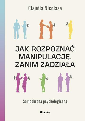 Jak rozpoznać manipulację, zanim zadziała. Samoobrona psychologiczna