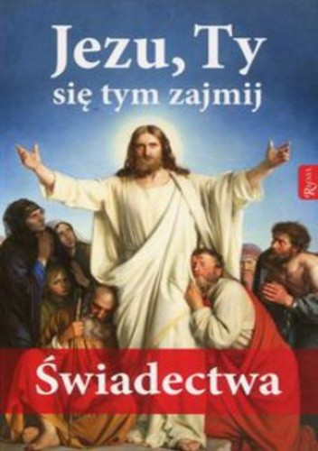 Jezu, Ty się tym zajmij. Świadectwa
