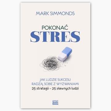 Okładka: Pokonać stres. Jak ludzie sukcesu radzą sobie z wyzwaniami. 25 strategii – 25 sławnych ludzi