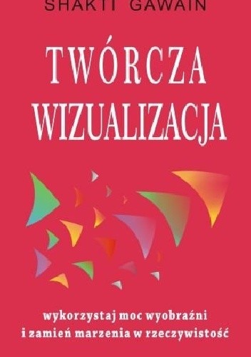 Twórcza wizualizacja. Wykorzystaj moc wyobraźni i zamień marzenia w rzeczywistość
