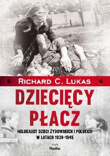 Dziecięcy płacz. Holokaust dzieci żydowskich i polskich w latach 1939-1945