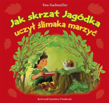 Jak skrzat jagódka uczył ślimaka marzyć