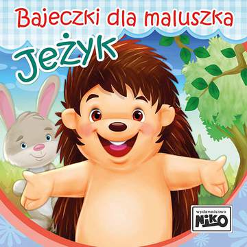Jeżyk. Bajeczki dla maluszka