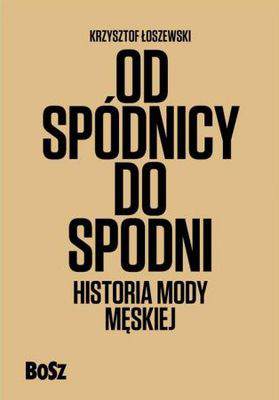 Od spódnicy do spodni. Historia męskiej mody