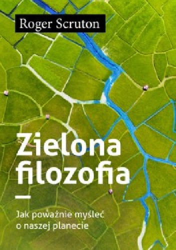 Zielona filozofia. Jak poważnie myśleć o naszej planecie