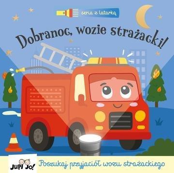 Okładka: Dobranoc, wozie strażacki! Seria z latarką