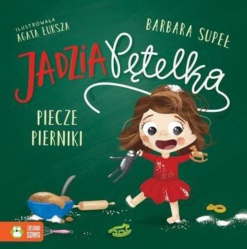 Okładka: Jadzia Pętelka piecze pierniki. Jadzia Pętelka