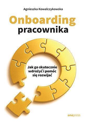 Onboarding pracownika. Jak go skutecznie wdrożyć i pomóc się rozwijać