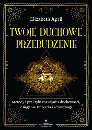 Twoje duchowe przebudzenie. Metody i praktyki rozwijania duchowości, osiągania szczęścia i równowagi