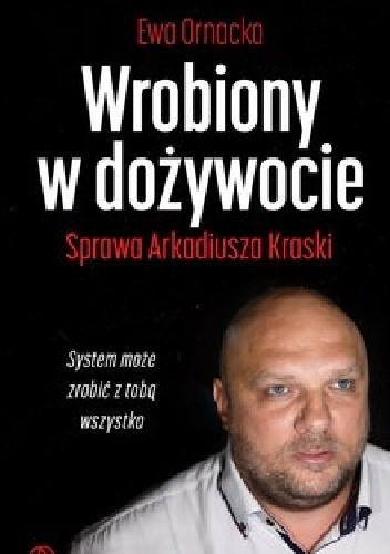 Wrobiony w dożywocie. Sprawa Arkadiusza Kraski