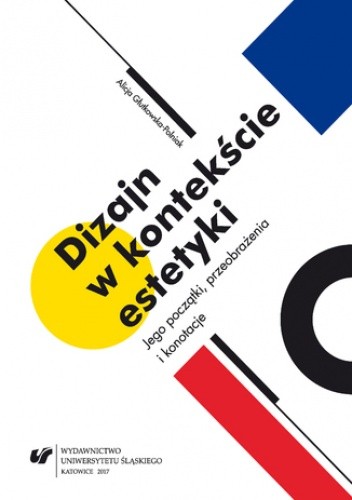 Dizajn w kontekście estetyki. Jego początki, przeobrażenia i konotacje