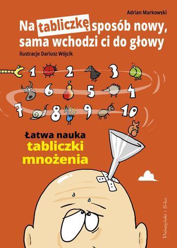 Na tabliczkę sposób nowy, sama wchodzi ci do głowy. Łatwa nauka tabliczki mnożenia