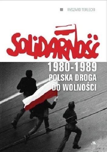 Solidarność 1980 - 1989. Polska droga do wolności