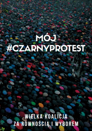 MÓJ #CZARNYPROTEST. Wielka koalicja za wolnością i wyborem.