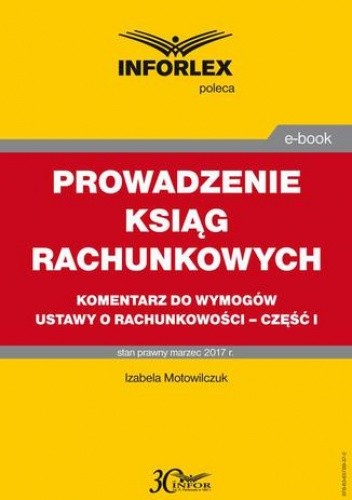 PROWADZENIE KSIĄG RACHUNKOWYCH komentarz do wymogów ustawy o rachunkowości - część I