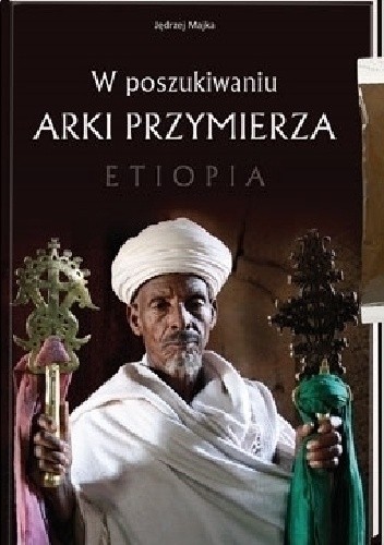 W poszukiwaniu Arki Przymierza. Etiopia