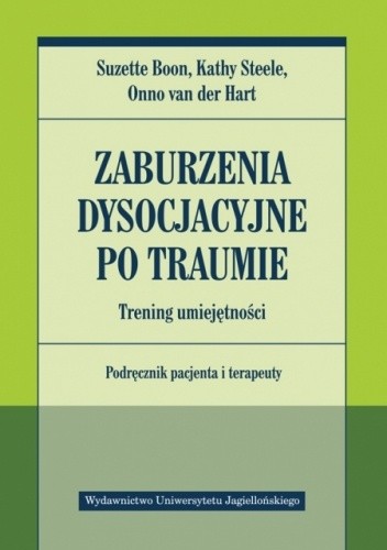 Zaburzenia dysocjacyjne po traumie. Trening umiejętności. Podręcznik pacjenta i terapeuty