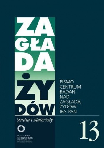 Zagłada Żydów. Studia i Materiały nr 13 R. 2017