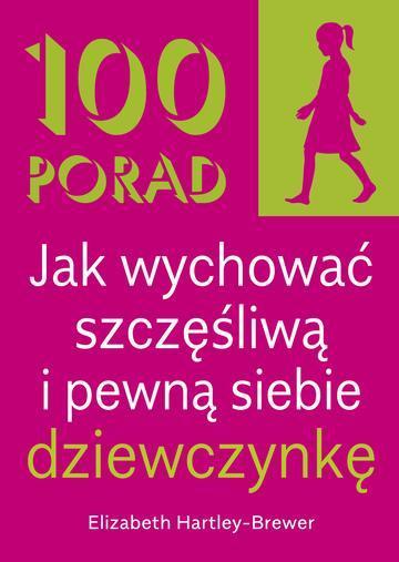 100 Porad jak wychować szczęśliwą i pewną siebie dziewczynkę wyd. 2026
