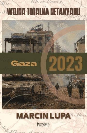 Okładka: Gaza 2023: wojna totalna Netanyahu. Biblioteka Wojenna. Tom 4