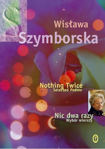 Nic dwa razy. Wybór wierszy. Nothing Twice. Selected Poems