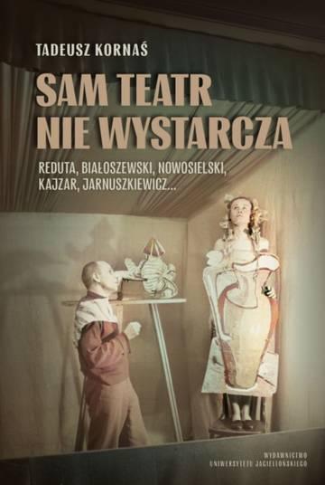 Sam teatr nie wystarcza. Reduta, Białoszewski, Nowosielski, Kajzar, Jarnuszkiewicz…
