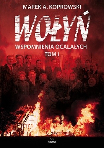 Wołyń. Wspomnienia ocalałych. Tom I
