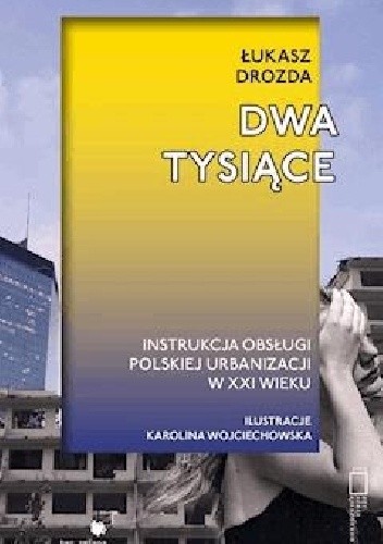 Dwa tysiące. Instrukcja obsługi polskiej urbanizacji w XXI wieku
