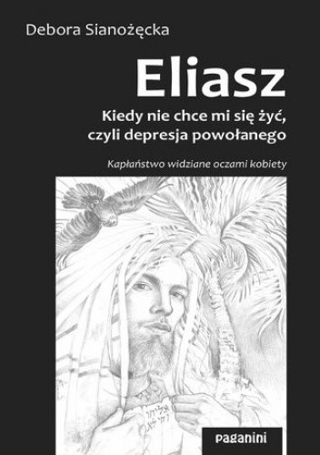 ELIASZ - kiedy nie chce mi się żyć, czyli depresja powołanego. Kapłaństwo widziane oczami kobiety