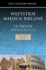 Wszystkie miejsca biblijne słownik i konkordancja Tom 1
