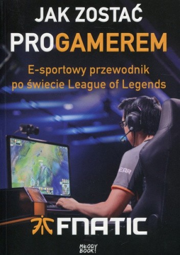 Jak zostać progamerem? E-sportowy przewodnik po świecie League of Legends