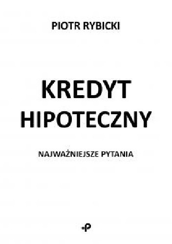 Kredyt hipoteczny. Najważniejsze pytania.